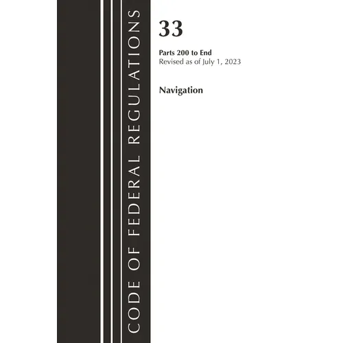 Code of Federal Regulations, Title 33 Navigation and Navigable Waters 200-End, Revised as of July 1, 2023