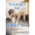Younger Me, Older Me - Live Life Now