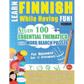 Learn Finnish While Having Fun! - For Beginners: Easy to Intermediate - Study 100 Essential Thematics with Word Search Puzzles - Vol.1