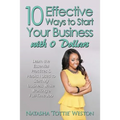 10 Effective Ways to Start Your Business with 0 Dollars: Learn the Essential Practices & Habits I Used to Start My Business While Working a Full Time