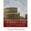 Famous Landmarks of Ancient Rome: The History of the Colosseum, the Forum, and the Appian Way