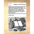 Notes about Saving Illumination. to Which Are Subjoined, Two Letters, One Explaining the Lord's Guiding His People by His Word. and the Other Detectin