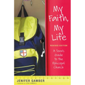My Faith, My Life, Revised Edition: A Teen's Guide to the Episcopal Church