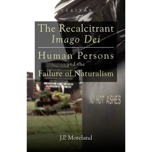The Recalcitrant Imago Dei: Human Persons and the Failure of Naturalism