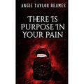 There is Purpose in Your Pain