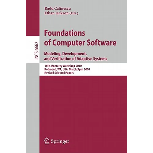 Foundations of Computer Software: Modeling, Development, and Verification of Adaptive Systems 16th Monterey Workshop 2010, Redmond, Usa, Wa, Usa, Marc