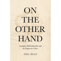On the Other Hand: Canadian Multiculturalism and Its Progressive Critics