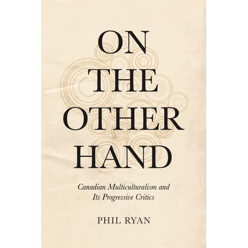 On the Other Hand: Canadian Multiculturalism and Its Progressive Critics