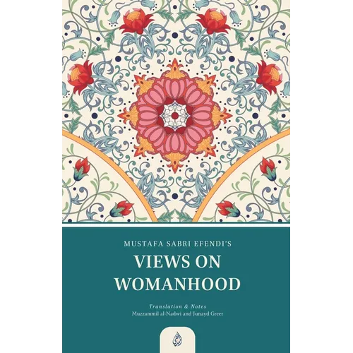 Views on Womanhood: A Translation and Reading of Mustafa Sabri Efendi's (d. 1373/1954) Qawli fi 'l-Mar'a