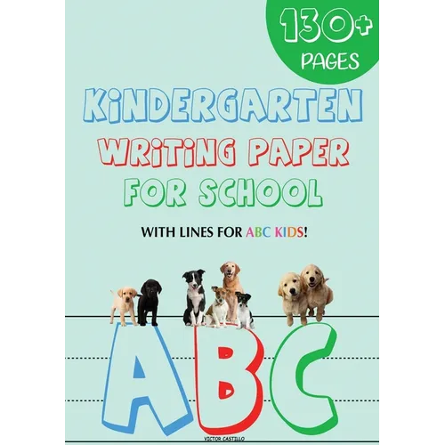 Kindergarten writing paper for School: 130 Blank handwriting practice paper with lines for ABC kids (Giant Print edition)