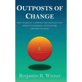 Outposts of Change: How To Create A Morally Rich Socially Just Society In Harmony With Nature And Why We Must