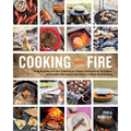 Cooking with Fire: From Roasting on a Spit to Baking in a Tannur, Rediscovered Techniques and Recipes That Capture the Flavors of Wood-Fired Cooking