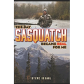 The Day Sasquatch Became Real For Me