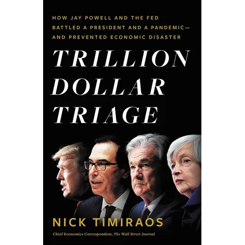 Trillion Dollar Triage: How Jay Powell and the Fed Battled a President and a Pandemic---And Prevented Economic Disaster