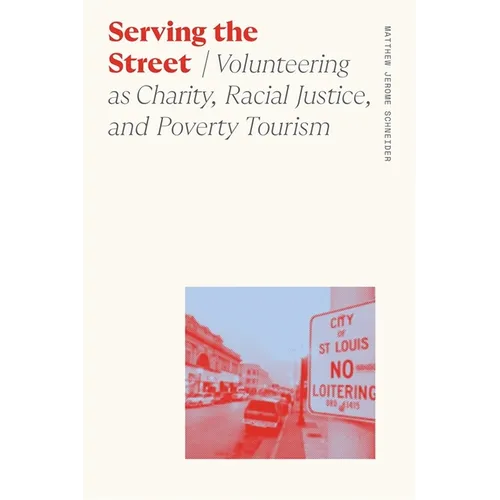 Serving the Street: Volunteering as Charity, Racial Justice, and Poverty Tourism