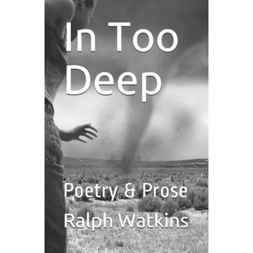 In Too Deep: Poetry & Prose