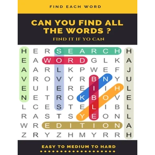Find Each Word Can You Find All the Words ? Find It If Yo Can Easy to Medium to Hard: Word Search Puzzle Book for Adults, large print word search book