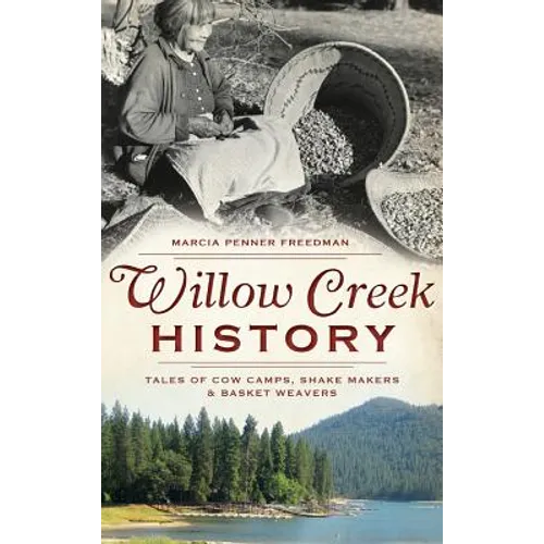 Willow Creek History: Tales of Cow Camps, Shake Makers & Basket Weavers