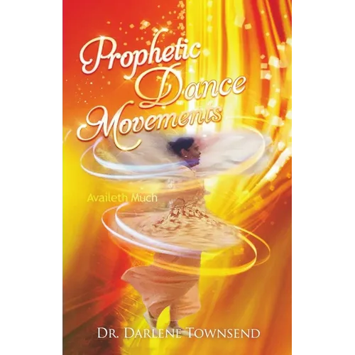 Prophetic Dance Movements: Availeth Much