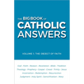 The Big Book of Catholic Answers: Vol 1: The Object of Faith