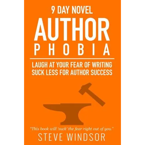 Nine Day Novel-Authorphobia: Laugh at Your Fear of Writing: Suck Less for Author Success