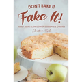 Don't Bake It, Fake It!: Must-Make Slow Cooker Desserts & Candies