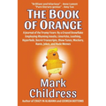 The Book of Orange: A Journal of the Trump Years By a Crazed Snowflake Employing Rhyming Insults, Limericks, Loathing, Hyperbole, Secret Transcripts,