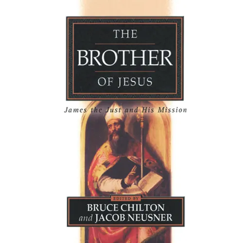 The Brother of Jesus: James the Just and His Mission