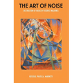 The Art of Noise: Destruction of Music by Futurist Machines