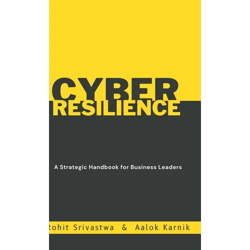 Cyber Resilience: A Strategic Handbook for Business Leader