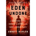 Eden Undone: A True Story of Sex, Murder, and Utopia at the Dawn of World War II