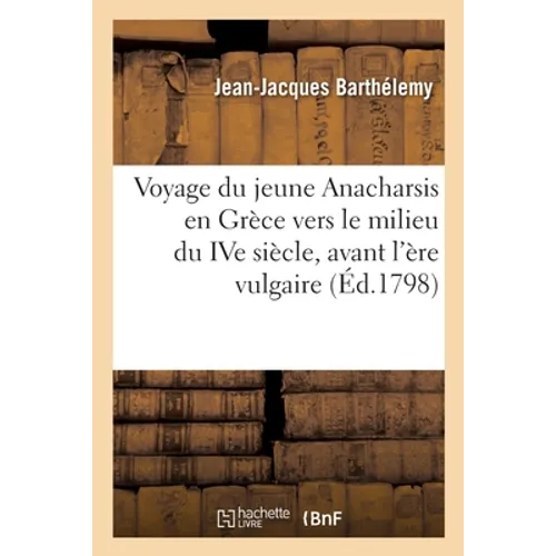 Voyage du jeune Anacharsis en Grèce vers le milieu du IVe siècle, avant l'ère vulgaire