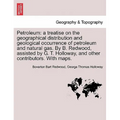 Petroleum: A Treatise on the Geographical Distribution and Geological Occurrence of Petroleum and Natural Gas. by B. Redwood, Ass