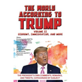 World According to Trump: Volume II - Economy, Immigration, and more: The President's Own Comments, Remarks, and Tweets, Categorized by Subject