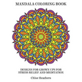 Mandala Coloring Book: Designs for Grown ups for Stress Relief and Meditation