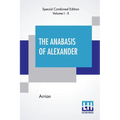 The Anabasis Of Alexander (Complete): Or, The History Of The Wars And Conquests Of Alexander The Great, Literally Translated, With A Commentary, From