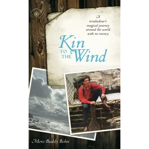 Kin to the Wind: A Troubadour's Magical Journey Around the World with No Money