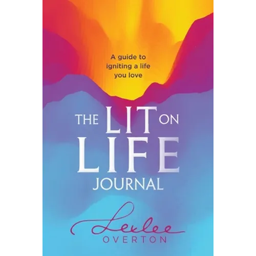 The Lit on Life Journal: A guide to igniting a life you love