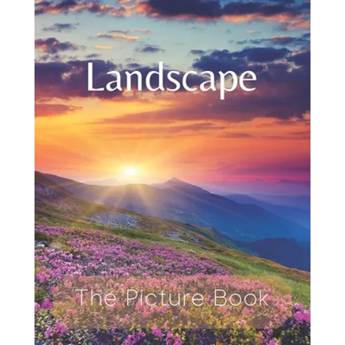 Landscape: The Picture Book of Natural Landscapes for Seniors Alzheimer's with Dementia or patients Great for Gift .