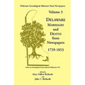 Delaware Genealogical Abstracts from Newspapers. Volume 3: Delaware Marriages and Deaths from the Newspapers 1729-1853
