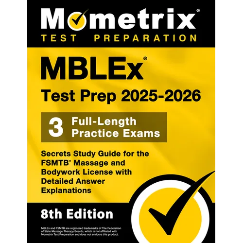 Mblex Test Prep 2025-2026 - 3 Full-Length Practice Exams, Secrets Study Guide for the Fsmtb Massage and Bodywork License with Detailed Answer Explanat