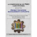 A Compendium of Pmo Case Studies: Reflecting Project Business Management Concepts: A Validation of Project Business Management (Pbm) and the Pbm Organ