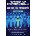 Preparación para entrevistas de trabajo y habilidades de conversación 2 libros en 1: Triunfa en tu próxima entrevista de trabajo, se carismático, atra