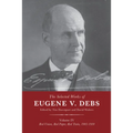 The Selected Works of Eugene V. Debs Vol. IV: Red Union, Red Paper, Red Train, 1905-1910