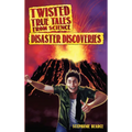 Twisted True Tales From Science: Disaster Discoveries