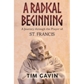 A Radical Beginning: A Journey through the Prayer of St. Francis
