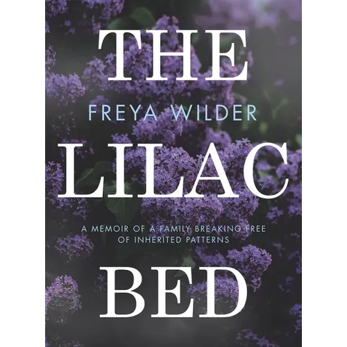 The Lilac Bed: A Memoir of a Family Breaking Free of Inherited Patterns