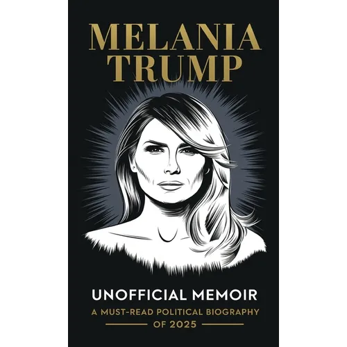 Melania Trump Unofficial Memoir: A Must-Read Political Biography of 2025