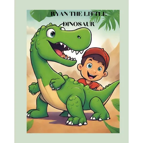 Ryan the Little Dinosaur: A Captivating Storybook for Kids ages 4-6 3-5 Adventures Friendship Learning discovery Dinosaurs heartwarming tale del