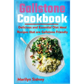 Gallstone Cookbook: Delicious and Essential Diet Meal Recipes that are Galltone Friendly